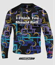 I Think You Should Roll Rashguard